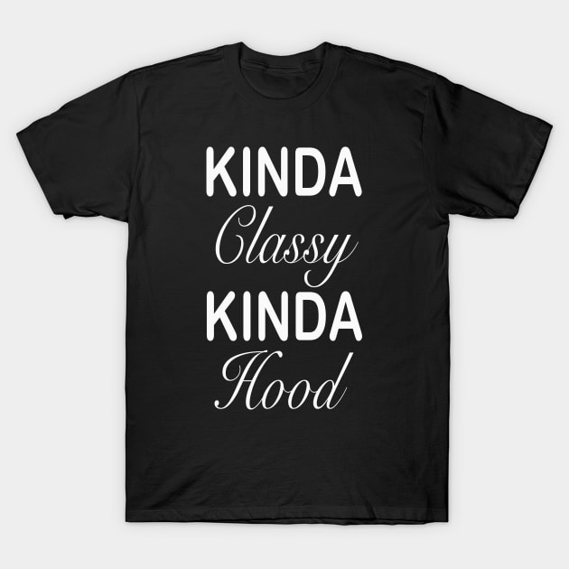 Kinda classy kinda hood T-Shirt by Street Fame